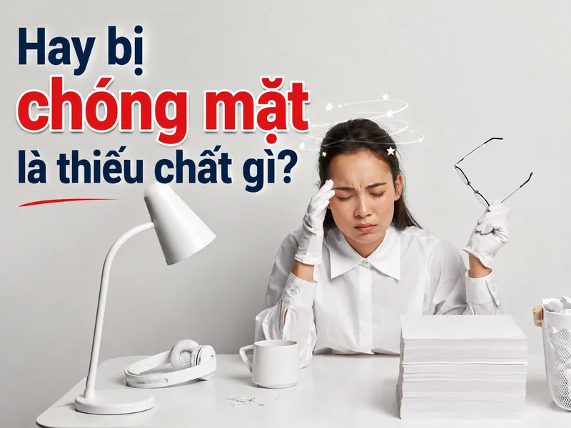 Chóng mặt có thể liên quan đến thiếu vi chất, mất nước, huyết áp, đường huyết hoặc rối loạn tai trong.